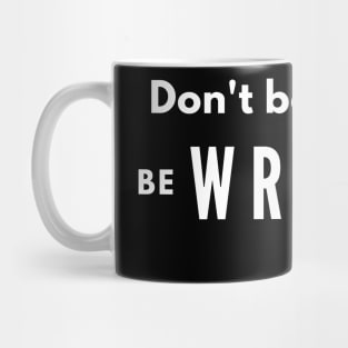 Don't be a Writer WRITING BE Mug